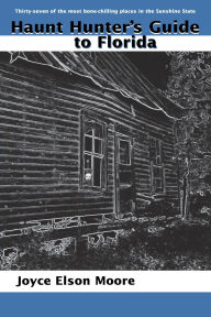 Title: Haunt Hunter's Guide to Florida, Author: Joyce Elson Moore