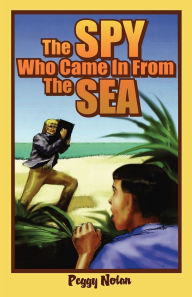 Title: The Spy Who Came in from the Sea, Author: Peggy Nolan