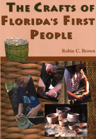 Title: The Crafts of Florida's First People, Author: Robin C. Brown