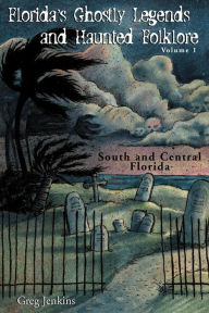 Title: Florida's Ghostly Legends and Haunted Folklore: South and Central Florida, Author: Greg Jenkins