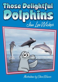 Title: Those Delightful Dolphins, Author: Jan Lee Wicker