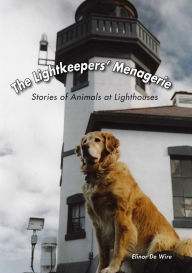 Title: Lightkeepers' Menagerie: Stories of Animals at Lighthouses, Author: Elinor De Wire