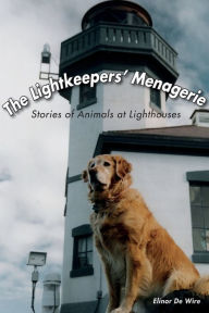 Title: The Lightkeepers' Menagerie: Stories of Animals at Lighthouses, Author: Elinor De Wire
