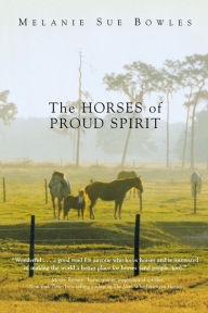 Title: The Horses of Proud Spirit, Author: Melanie Sue Bowles