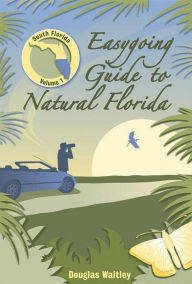 Title: Easygoing Guide to Natural Florida: South Florida, Author: Douglas Waitley