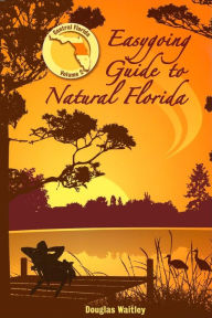 Title: Easygoing Guide to Natural Florida: Central Florida, Volume 2, Author: Douglas Waitley