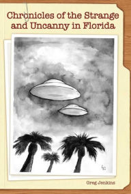 Title: Chronicles of the Strange and Uncanny in Florida, Author: Greg Jenkins