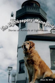 Title: The Lightkeepers' Menagerie: Stories of Animals at Lighthouses, Author: Elinor De Wire