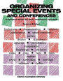 Organizing Special Events and Conferences: A Practical Guide for Busy Volunteers and Staff