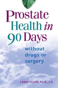 Title: Prostate Health in 90 Days, Author: Larry Clapp