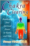 Chakra Clearing: Awakening Your Spiritual Power to Know and Heal