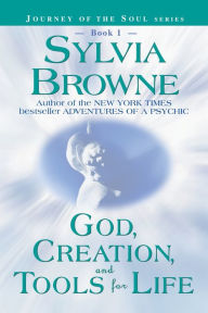 Title: God, Creation, and Tools for Life (Journey of the Soul Series #1), Author: Sylvia Browne