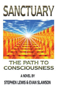 Title: Sanctuary: The Path to Consciousness, Author: Stephen Lewis