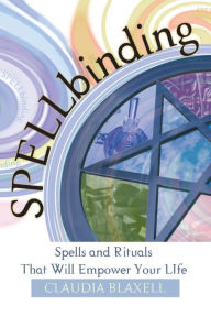 Title: Spellbinding: Spells and Rituals That Will Empower Your Life, Author: Claudia Blaxell
