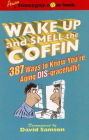 Wake up and Smell the Coffin: 187 Ways to Know You're Aging Disgracefully