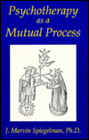 Title: Psychotherapy As a Mutual Process, Author: J Marvin Spiegelman Ph.D.