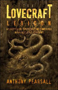 Title: The Lovecraft Lexicon: A Reader's Guide to Persons, Places and Things in the Tales of H. P. Lovecraft, Author: Anthony Brainard Pearsall
