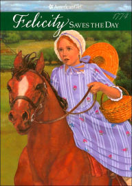 Felicity Saves the Day: A Summer Story (American Girls Collection Series: Felicity #5)