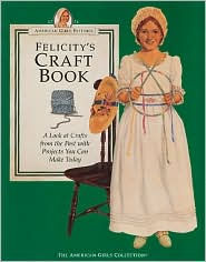 Felicity's Craft Book: (American Girls Collection Series: Felicity)