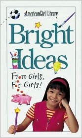 Bright Ideas: From Girls, for Girls! (American Girl Library Series)