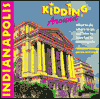 DEL-Kidding Around Indianapolis: What to Do, Where to Go, and How to Have Fun