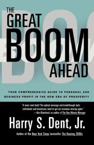 Title: Great Boom Ahead: Your Guide to Personal & Business Profit in the New Era of Prosperity, Author: Harry S. Dent Jr.