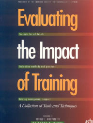 Evaluating the Impact of Training: A Collection of Tools and Techniques / Edition 1
