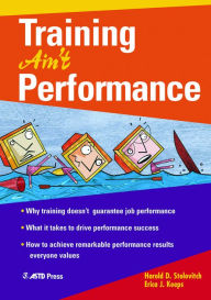 Title: Training Ain't Performance / Edition 1, Author: Harold D. Stolovitch