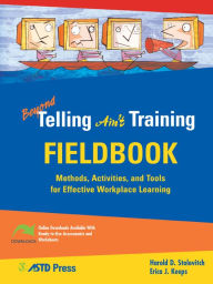 Title: Beyond Telling Ain't Training Fieldbook / Edition 1, Author: Harold D. Stolovitch