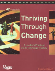 Title: Thriving through Change: A Leader's Practical Guide to Change Mastery, Author: Elaine Biech