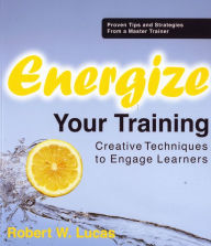Energize Your Training: Creative Techniques to Engage Your Learners
