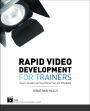 Rapid Video Development for Trainers: How to Create Learning Videos Fast and Affordably