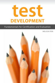 Title: Test Development: Fundamentals for Certification and Evaluation, Author: Melissa Fein