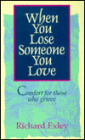 When You Lose Someone You Love: Comfort for Those Who Grieve