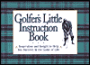 Golfer's Little Instruction Book: Inspiration and Insight to Help you Succeed in the Game of Life