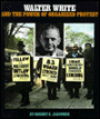 Walter White and the Power of Organized Protest