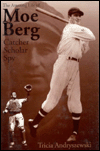 The Amazing Life of Moe Berg; Catcher, Scholar, Spy
