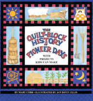 The Quilt-Block History of Pioneer Days: With Projects Kids Can Make