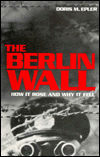 Berlin Wall: How It Rose and why It Fell
