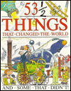 53 and a Half Things That Changed the World and Some That Didn't