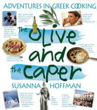 Title: The Olive and the Caper: Adventures in Greek Cooking, Author: Susanna Hoffman