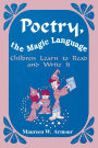 Poetry, the Magic Language: Children Learn to Read and Write It