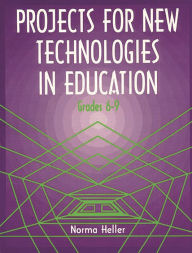 Title: Projects for New Technologies in Education: Grades 6-9, Author: Bloomsbury Academic