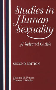 Title: Studies in Human Sexuality: A Selected Guide / Edition 2, Author: Suzanne G. Frayser