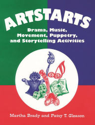 Title: Artstarts: Drama, Music, Movement, Puppetry, and Storytelling Activities, Author: Martha Brady