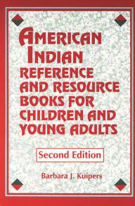 Title: American Indian Reference and Resource Books for Children and Young Adults / Edition 2, Author: Barbara Kuipers