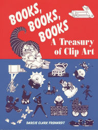 Title: Books, Books, Books: A Treasury of Clip Art, Author: Darcie C. Forhardt