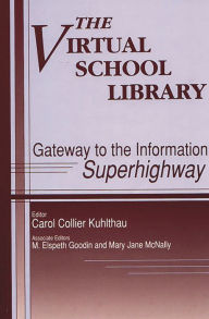 Title: The Virtual School Library: Gateways to the Information Superhighway, Author: M. E. Goodin