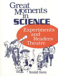 Title: Great Moments in Science: Experiments and Readers Theatre, Author: Kendall Haven
