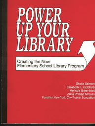 Title: Power Up Your Library: Creating the New Elementary School Library Program / Edition 1, Author: Bloomsbury Academic
